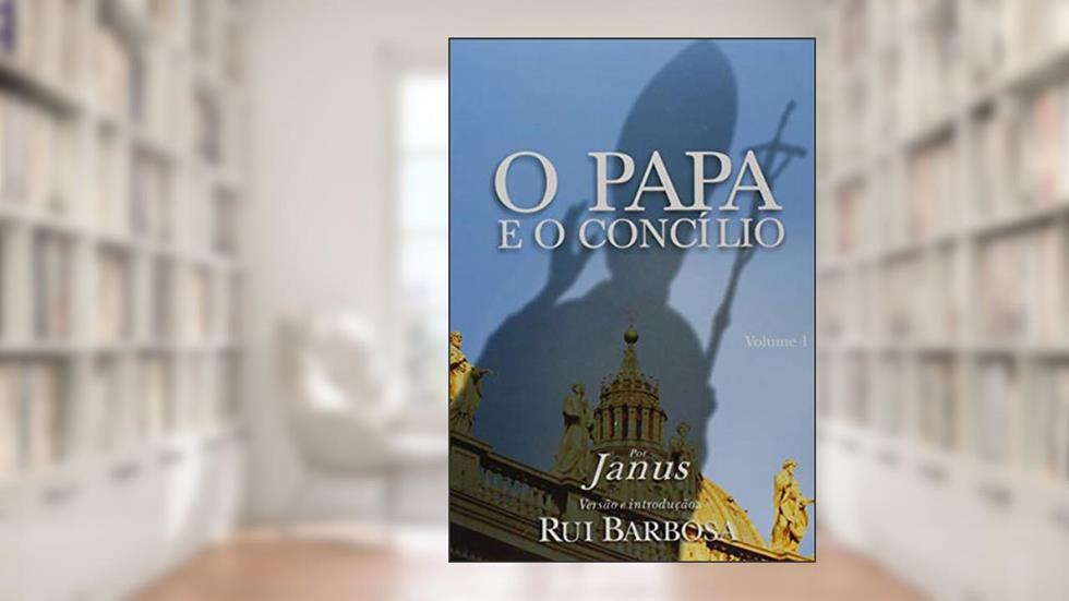 O Papa e o Concílio - Volume 1, do autor Rui Barbosa