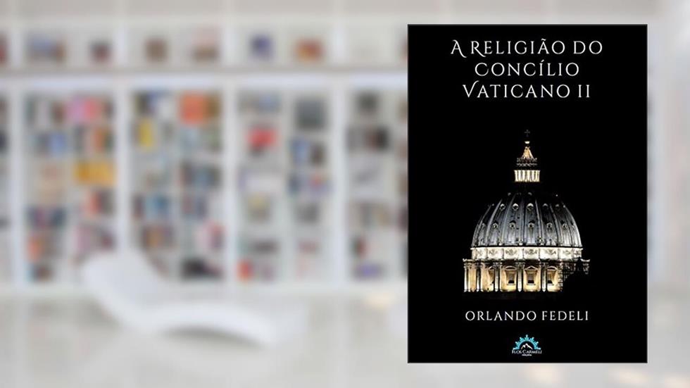 A Religião do Concílio Vaticano ii, do autor Orlando Fedeli