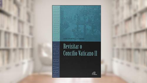 Capa de Revisitar o Concílio Vaticano II, do autor Demétrio Valentini