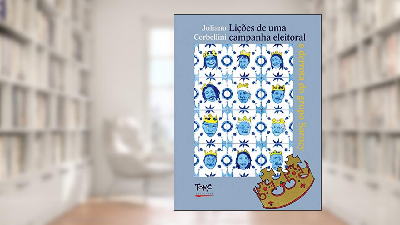 Lições de uma Campanha Eleitoral: a Derrota do Grupo Sarney, do autor Juliano Corbellini
