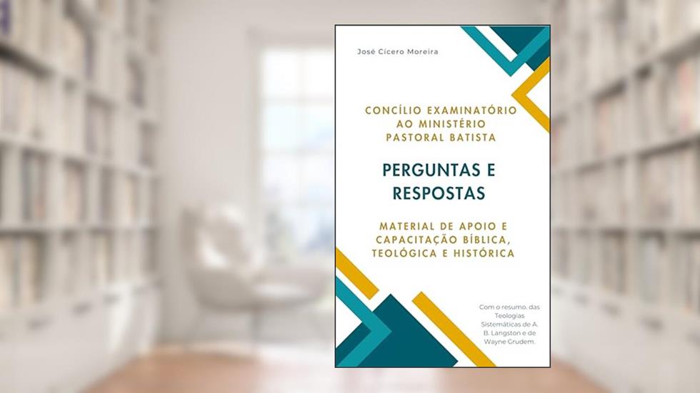Perguntas e Respostas e Material de Apoio para Concílio ao Ministério Pastoral Batista, do autor José Cícero Moreira