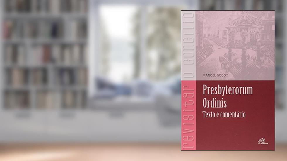 Presbyterorum Ordinis: Texto e comentário, do autor Manoel Godoy