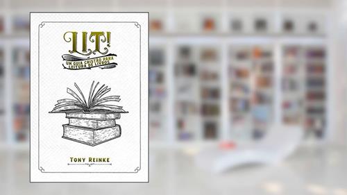 Capa de Lit!: Um guia cristão para leitura de livros, do autor Tony Reinke