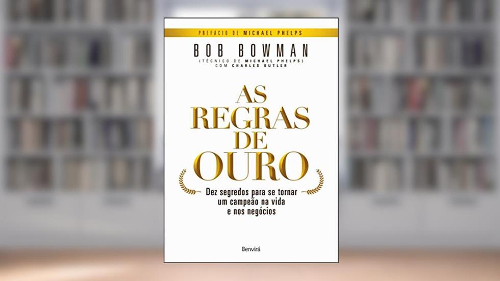 As regras de ouro: dez Segredos Para se Tornar um Campeão na Vida e nos Negócios, do autor Charles Butler; Bob Bowman
