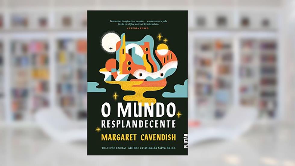 O Mundo Resplandecente, do autor Margaret Cavendish