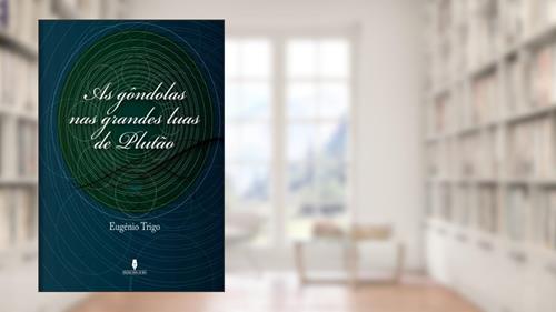 Capa de As gôndolas nas grandes luas de Plutão, do autor EugÉnio Trigo