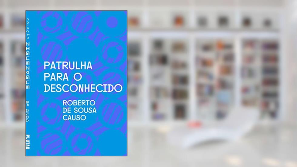 Patrulha para o desconhecido (ZIGUEZAGUE), do autor Roberto de Sousa Causo