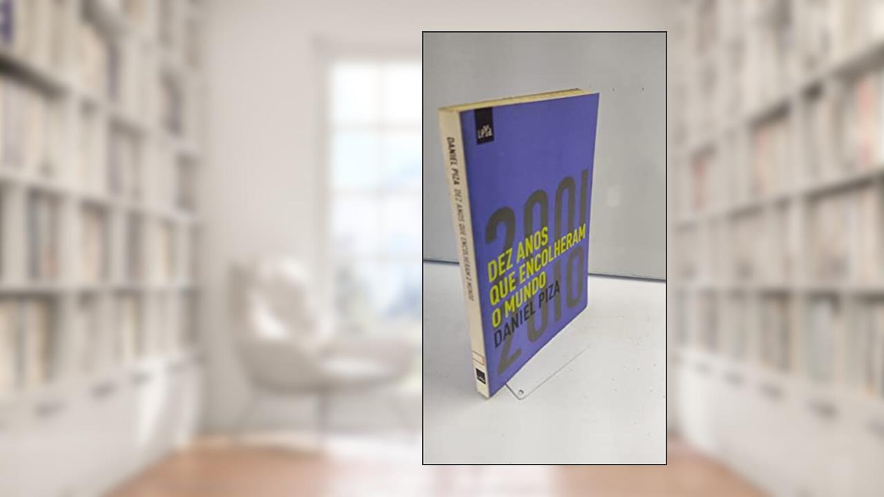 Dez anos que encolheram o mundo, do autor Daniel Piza