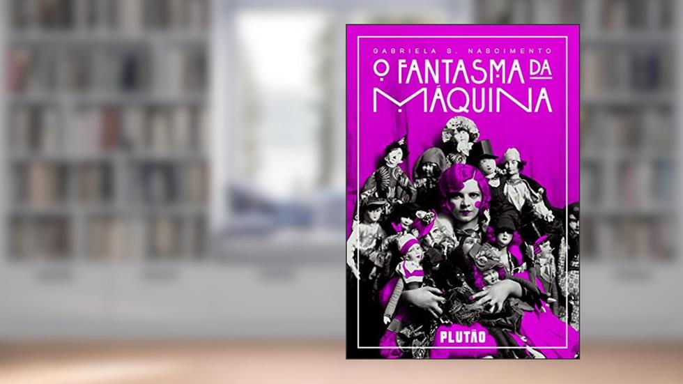 O fantasma da máquina, do autor Gabriela S. Nascimento