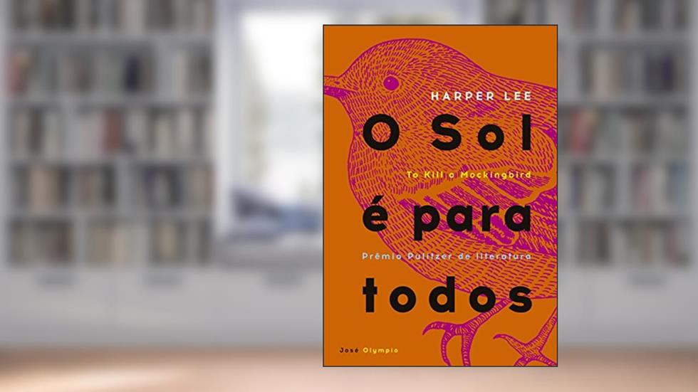 O sol é para todos, do autor Harper Lee