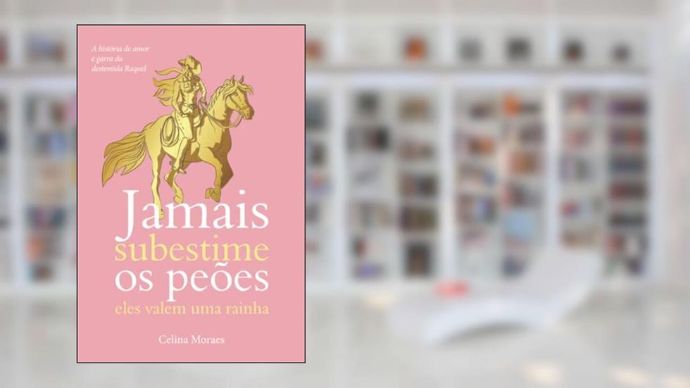 Jamais subestime os peões - Eles valem uma rainha, do autor Celina Moraes
