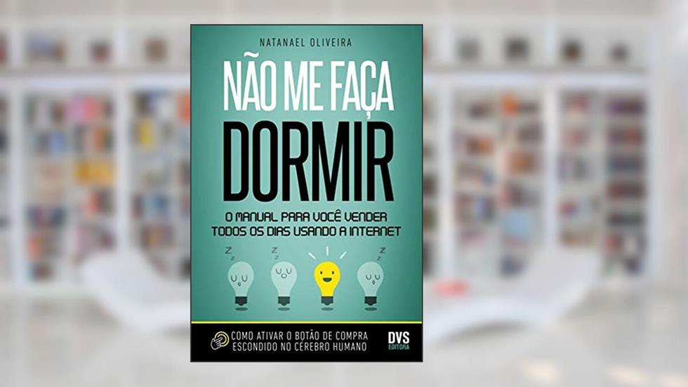 Não me faça dormir: O manual para você vender todos os dias usando a Internet, do autor Natanael Oliveira