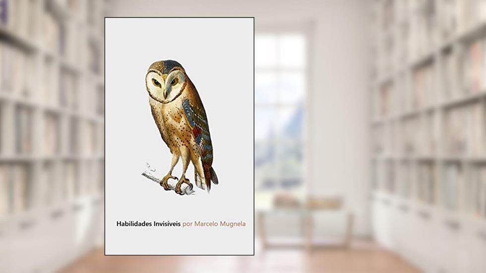 HABILIDADES INVISÍVEIS: SOFT SKILLS - HABILIDADES DESPERCEBIDAS QUE VALEM DINHEIRO. COMUNICAÇÃO, LIDERANÇA E NEGOCIAÇÃO, do autor MARCELO MUGNELA