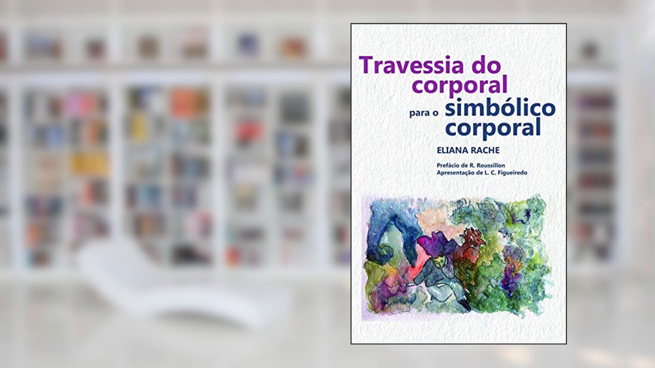 Travessia do corporal para o simbólico corporal, do autor Eliana Rache