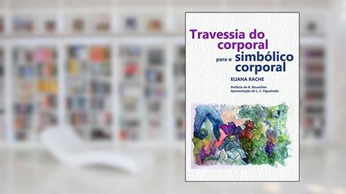 Capa de Travessia do corporal para o simbólico corporal, do autor Eliana Rache