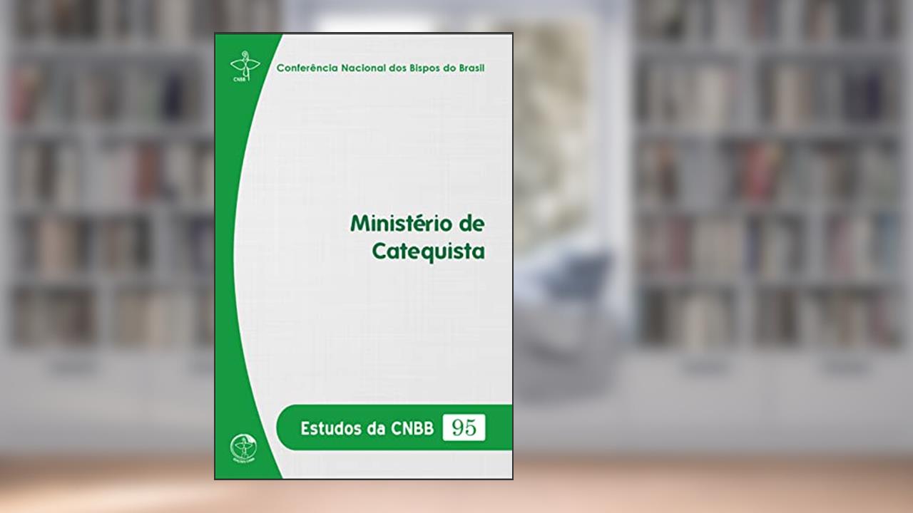 Ministério de Catequista - Estudos da CNBB 95, do autor Comissão Episcopal Pastoral para a Animação Bíblico-Catequética da CNBB