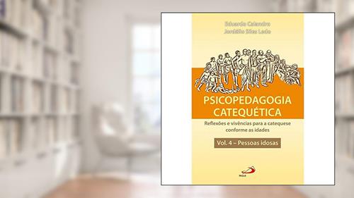 Capa de Psicopedagogia Catequética: Reflexões e Vivências Para a Catequese Conforme as Idades, do autor Eduardo Calandro; Jordélio Siles Ledo