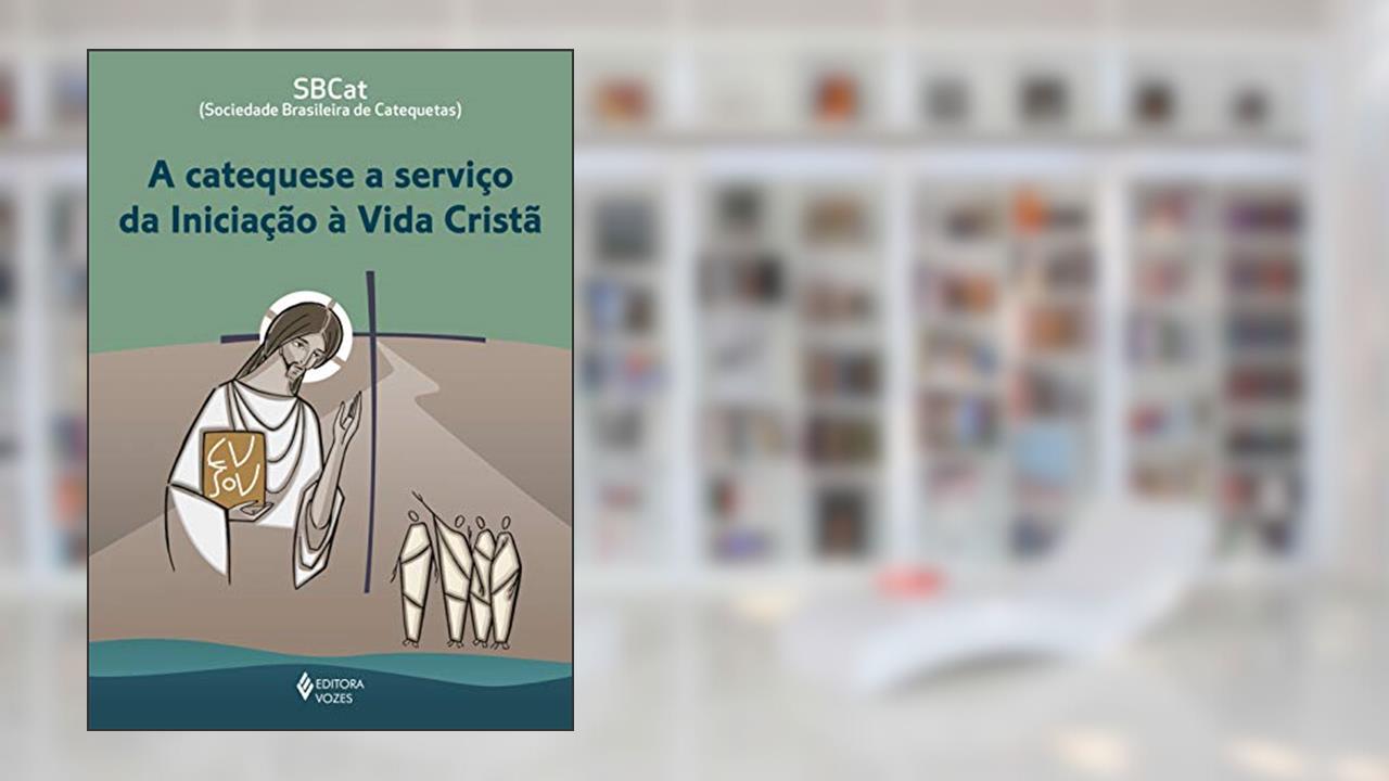 A Catequese a serviço da Iniciação à Vida Cristã, do autor Vários Sociedade Brasileira de Catequetas