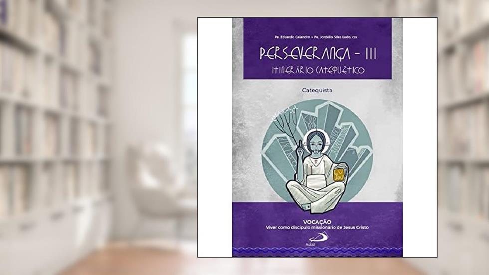 Perseverança III - Itinerário Catequético: Catequista, do autor Eduardo Calandro; Jordélio Siles Ledo