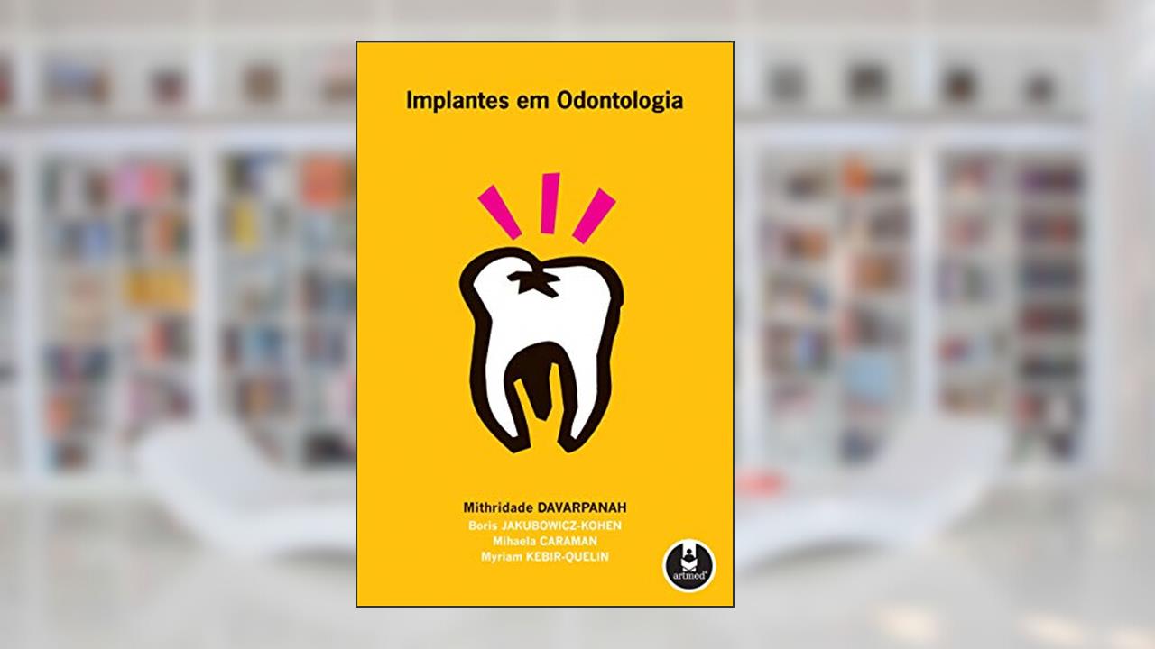Implantes em Odontologia, do autor Mithridade Davarpanah; Boris Jakubowicz-Cohen; Mihaela Caraman; Myriam Kebir-Quelin