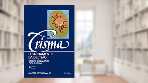 Capa de Crisma, o sacramento da decisão: Roteiro catequético para a Crisma, do autor Diocese de Tubarão