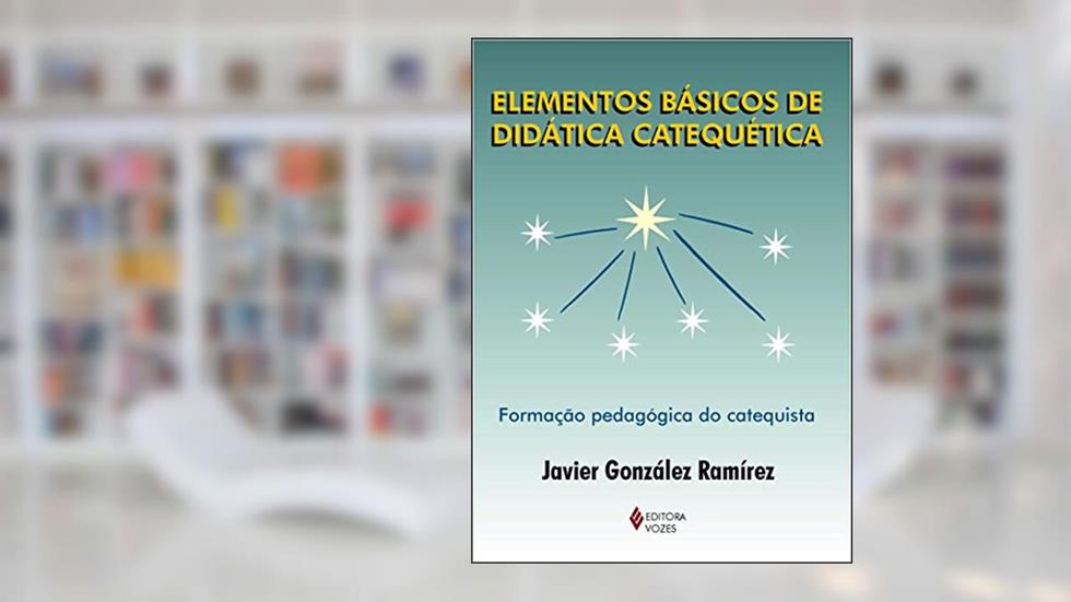 Elementos básicos de didática catequética: Formação pedagógica do catequista, do autor Javier González Ramírez