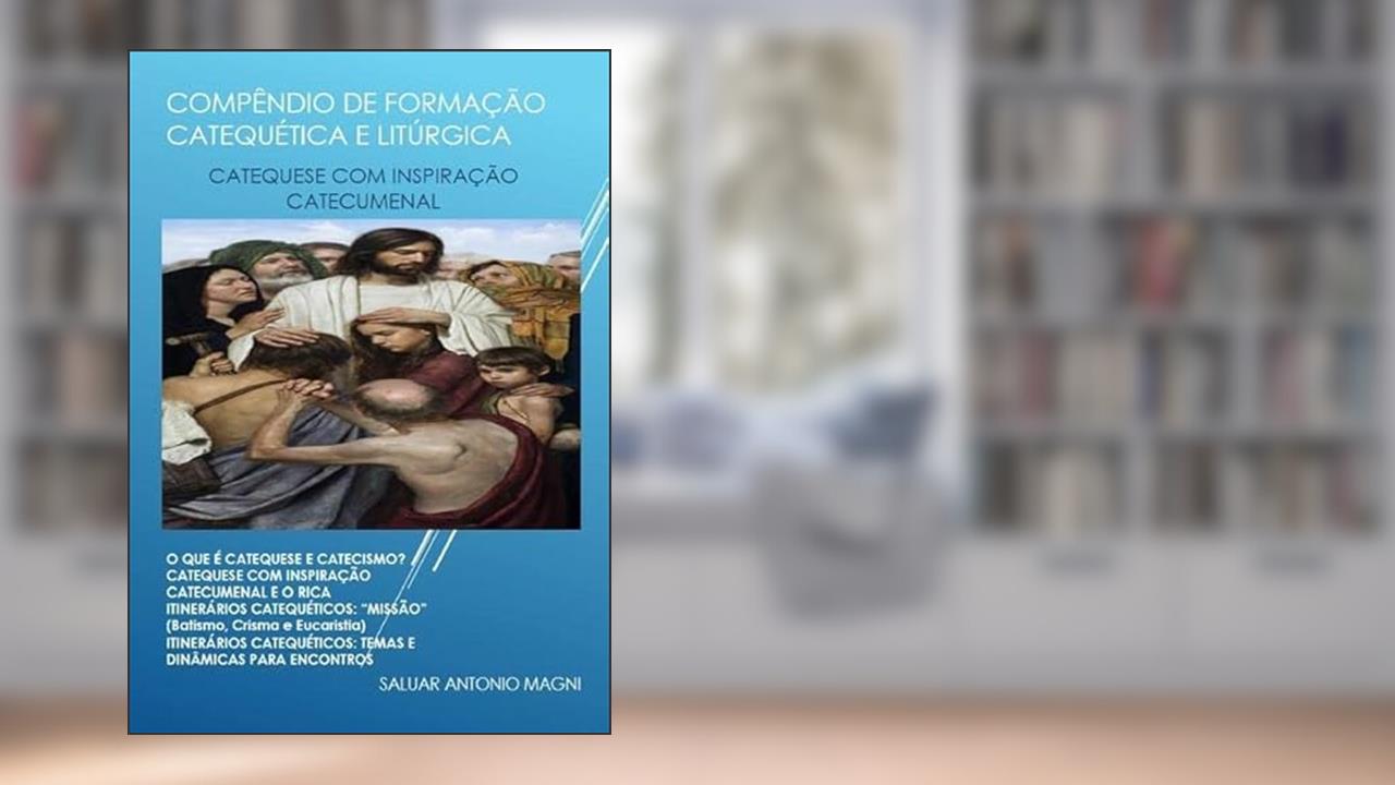 Compendio de Formacao Catequetica e Liturgica, do autor Saluar Antonio Magni