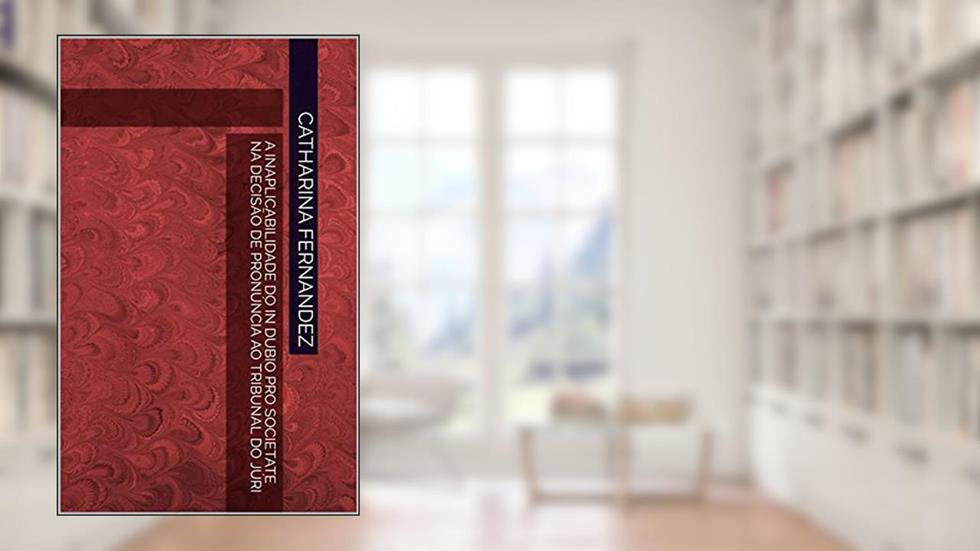 A INAPLICABILIDADE DO IN DUBIO PRO SOCIETATE NA DECISÃO DE PRONÚNCIA AO TRIBUNAL DO JÚRI, do autor Catharina Fernandez