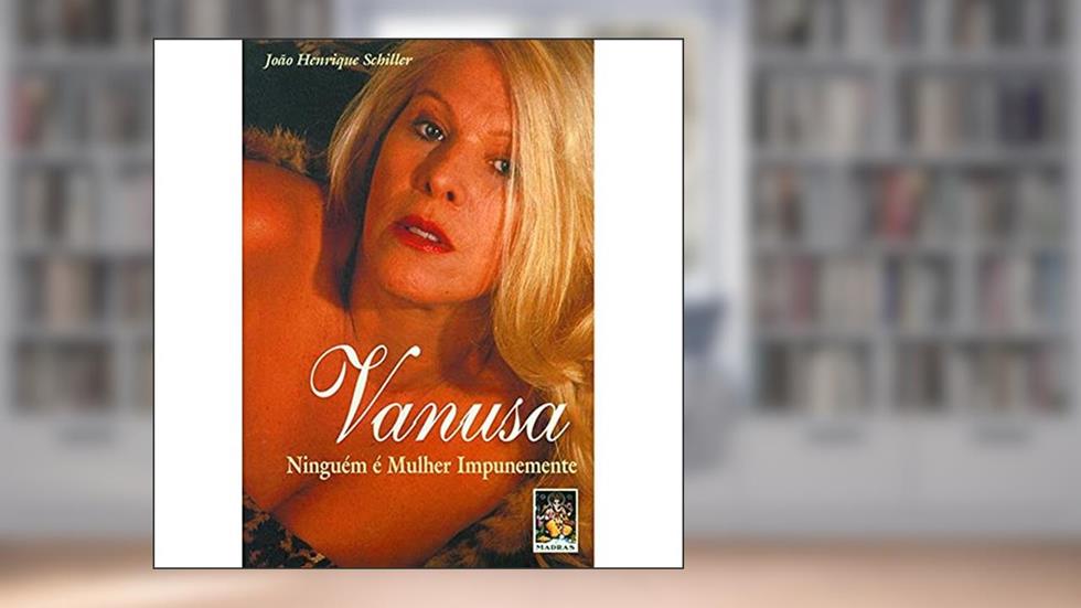Vanusa - Ninguém é Mulher Impunemente, do autor João Henrique Schiller
