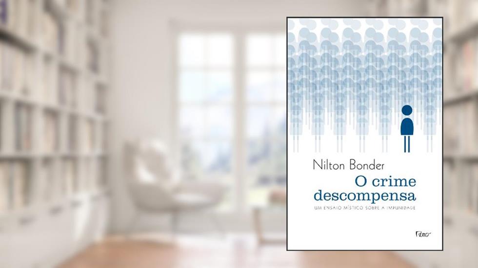 O crime descompensa: Um ensaio místico sobre a impunidade, do autor Nilton Bonder