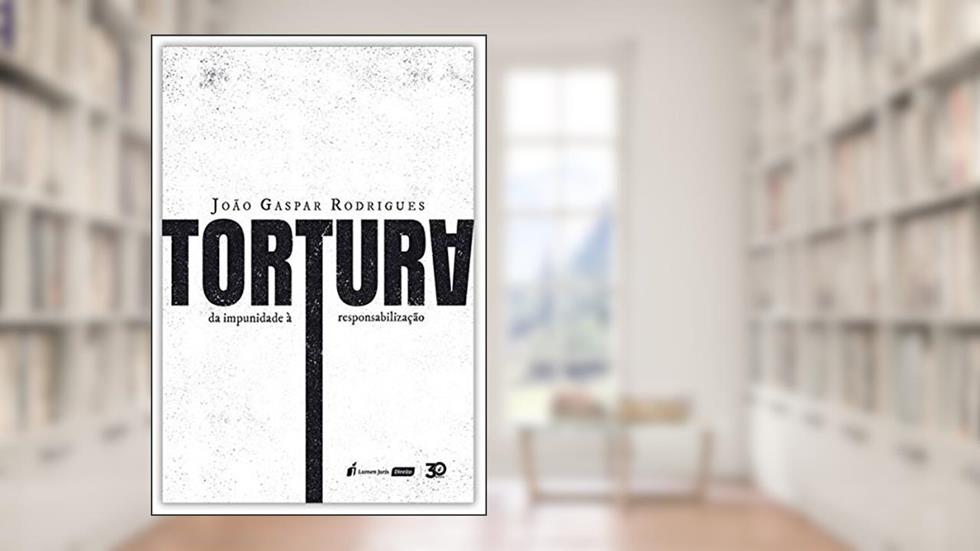 Tortura - Da Impunidade À Responsabilização - 2019, do autor João Gaspar Rodrigues