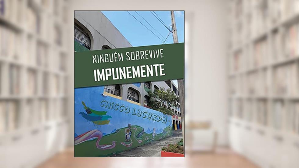 NINGUÉM SOBREVIVE IMPUNEMENTE, do autor Chicco Lacerda