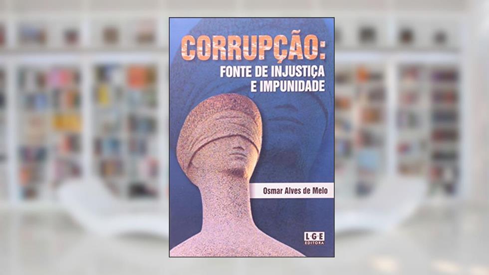 Corrupção. Fonte de Injustiça e Impunidade, do autor Osmar Alves de Melo
