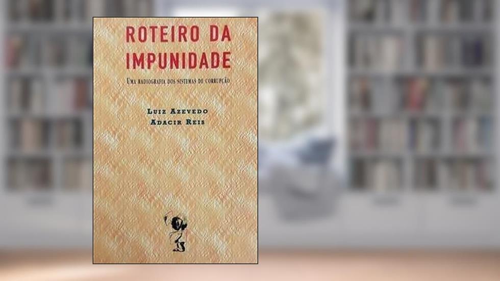 Roteiro Da Impunidade (Portuguese Edition), do autor Luiz Azevedo