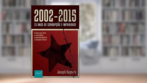 Capa de 2002-2015. 13 Anos de Corrupção e Impunidade, do autor Joseph Ceghato