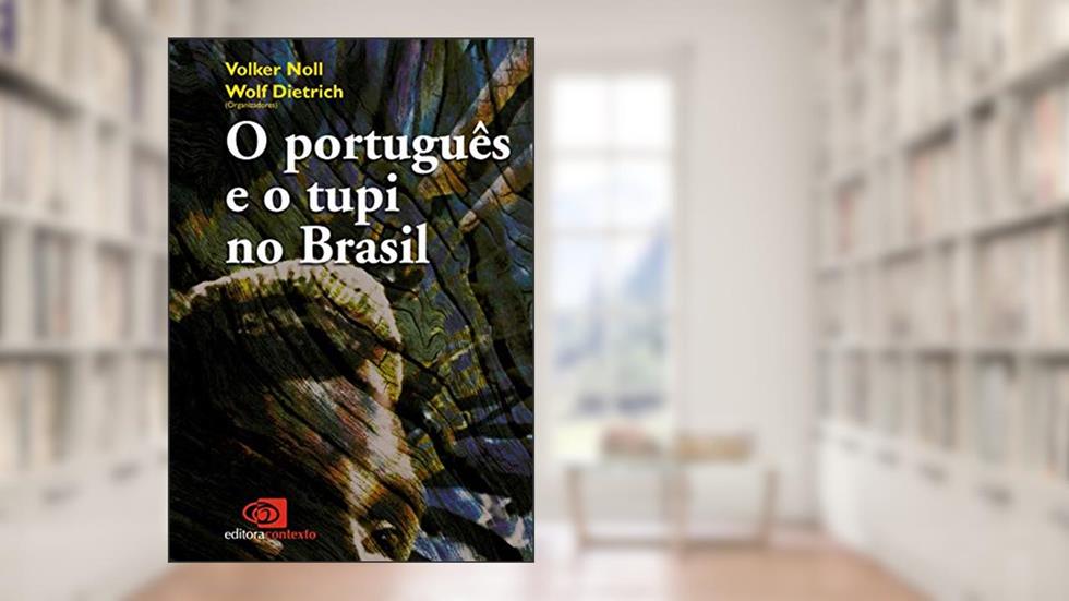 Português e o tupi no Brasil, O, do autor Volker Rudolf Noll; Wolf Dietrich