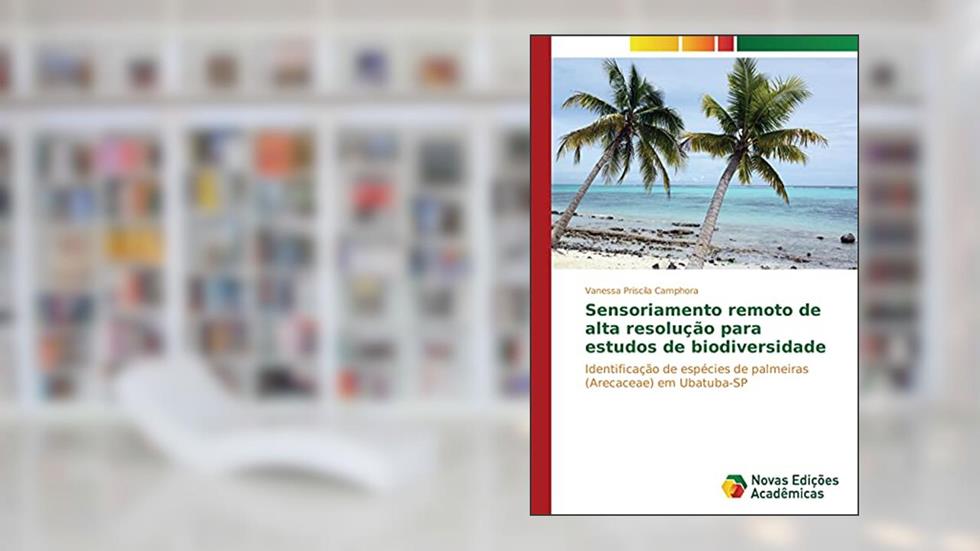 Sensoriamento remoto de alta resolução para estudos de biodiversidade: Identificação de espécies de palmeiras (Arecaceae) em Ubatuba-SP, do autor Vanessa Priscila Camphora