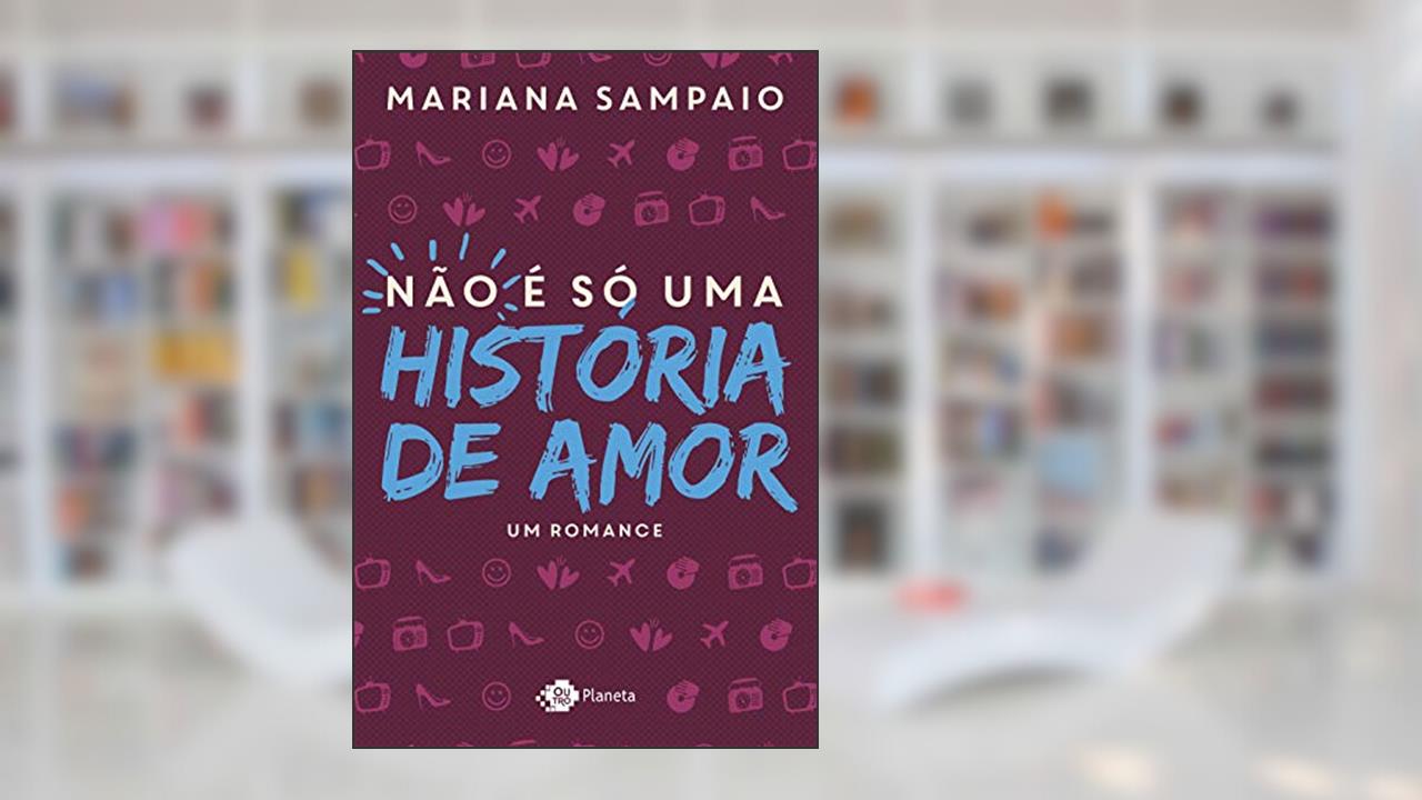 Não é só uma história de amor, do autor Mariana Sampaio