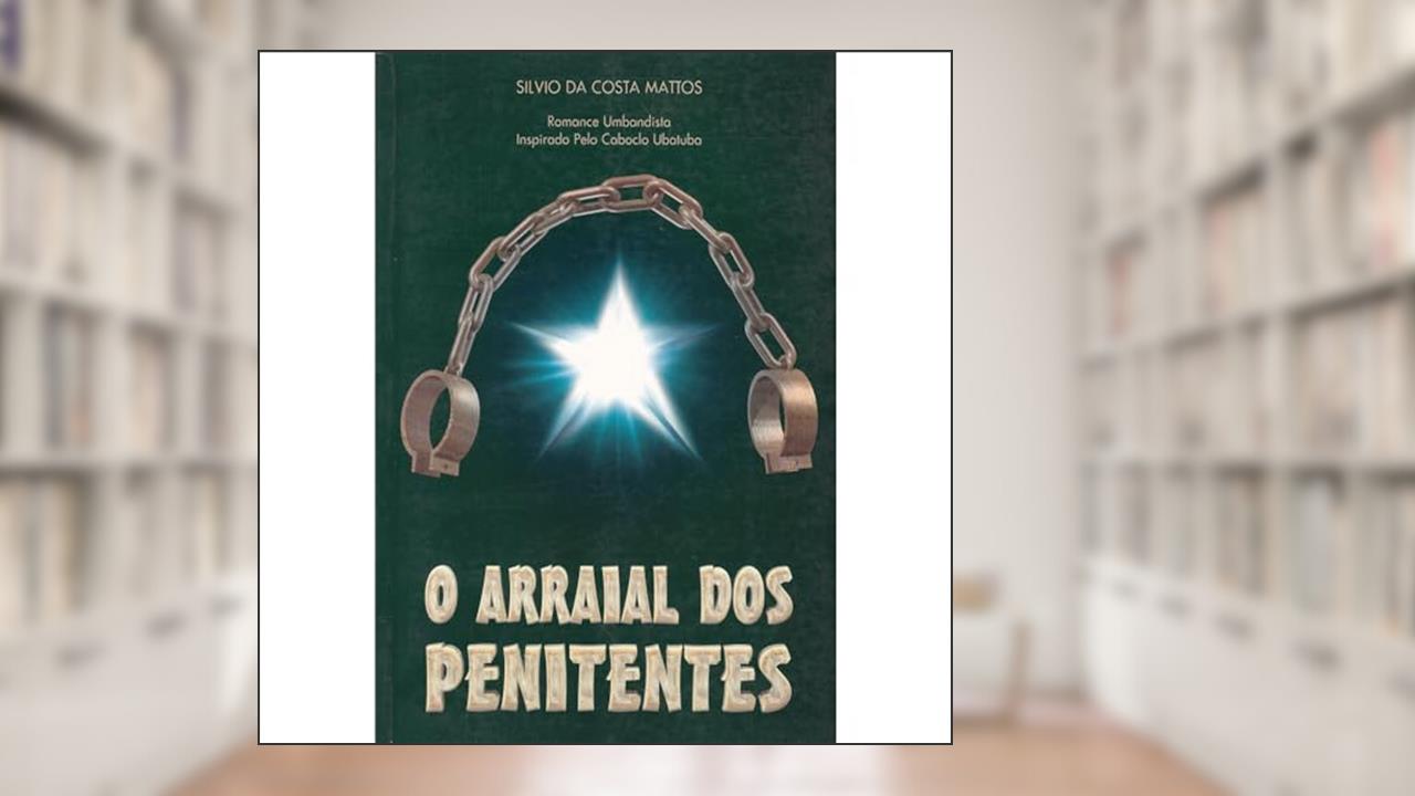 O Arraial dos Penitentes, do autor Silvio da Costa Mattos