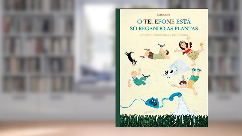 O Telefone está só Regando as Plantas: crônicas ubatubanas e paulistanas, do autor Ruth Salles