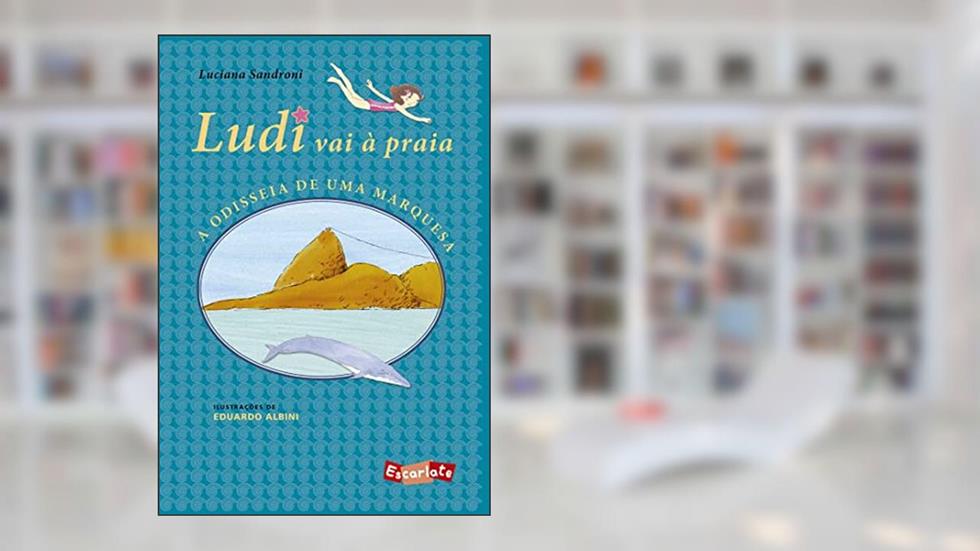 Ludi vai à praia: a odisseia de uma marquesa (Nova edição), do autor Luciana Sandroni