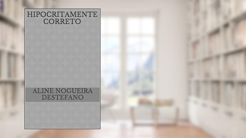 HIPOCRITAMENTE CORRETO, do autor Aline Nogueira Destefano