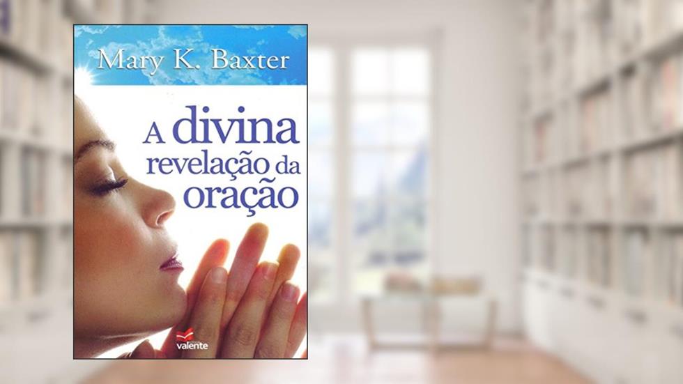 A Divina Revelação da Oração, do autor Mary K. Baxter