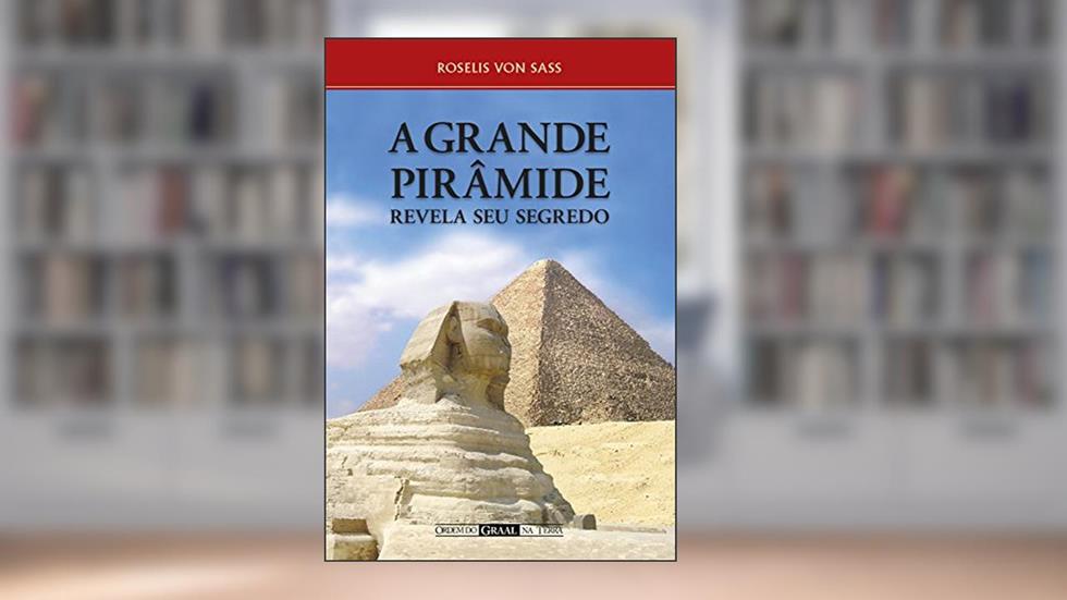 A grande pirâmide revela seu segredo, do autor Roselis von Sass