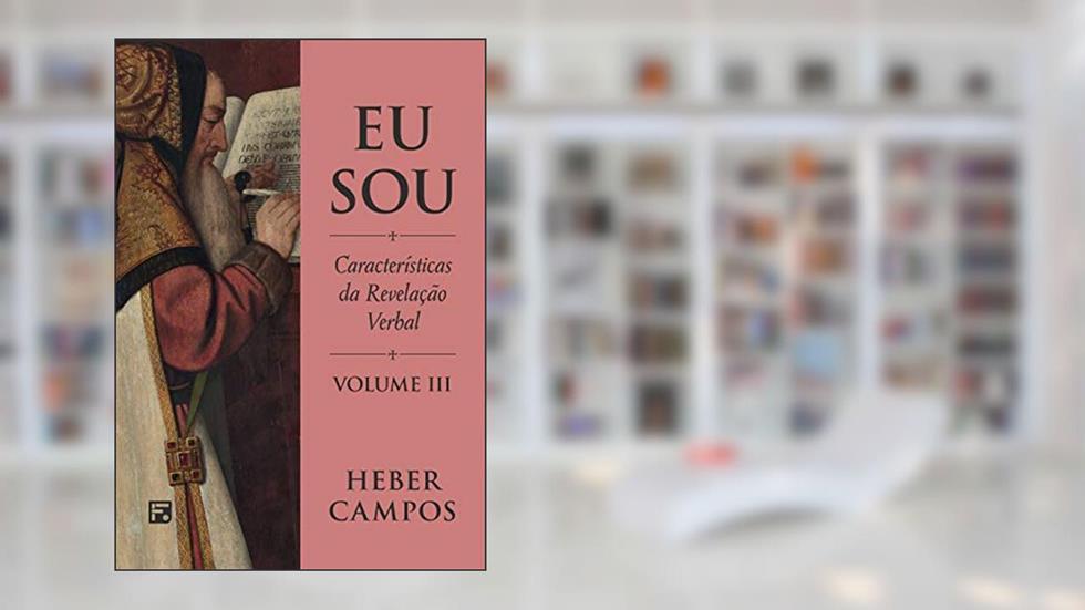 Eu Sou - Vol. 3: Características da Revelação Verbal, do autor Heber Carlos De Campos