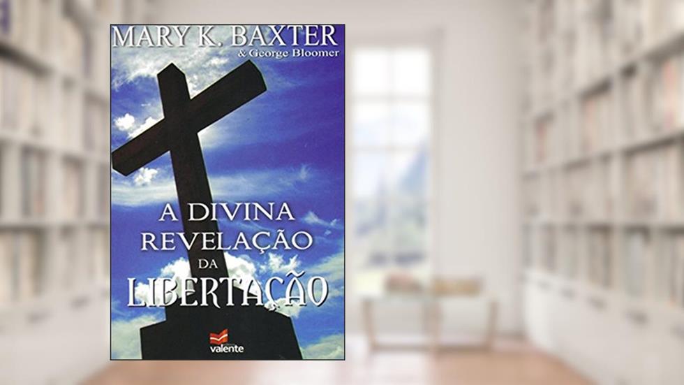 A Divina Revelação da Libertação, do autor Mary K. Baxter