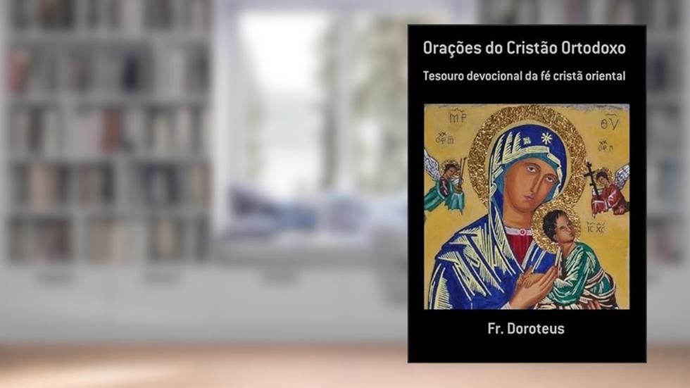 Oracoes do Cristao Ortodoxo, do autor Fr. Doroteus