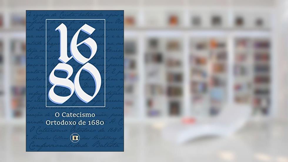 Catecismo Ortodoxo de 1680 (Confessionalidade Batista Livro 3), do autor Hercules Collins