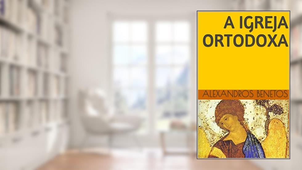 A Igreja Ortodoxa, do autor Alexandros  Benetos
