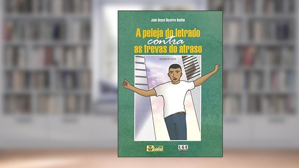 Peleja Letrado Contra Trevas do Atraso, do autor João Bosco Bezerra Bonfim